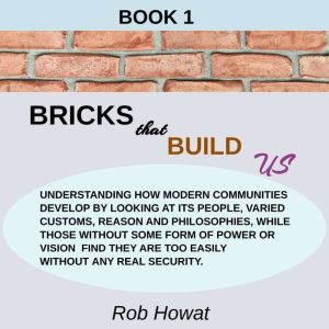 Book 1 Bricks that Build Us: Family, Community, Beliefs, Philosophy, Laws, Conflict and Society