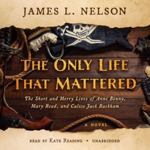 The Only Life That Mattered, James L. Nelson