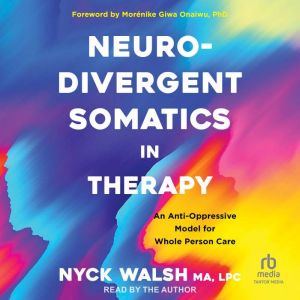 Neurodivergent Somatics in Therapy, Nyck Walsh MA, LPC