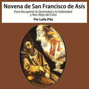 Novena De San Francisco De Ass para Recuperar la Serenidad y la Sobriedad y nos Aleje del Caos
