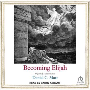 Becoming Elijah, Daniel C. Matt