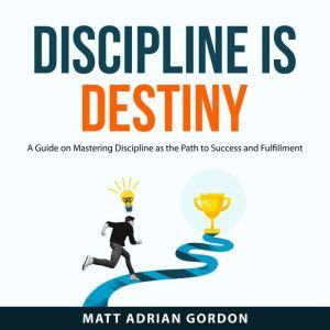 Discipline Is Destiny