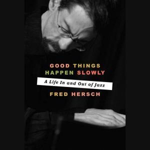 Good Things Happen Slowly, Fred Hersch