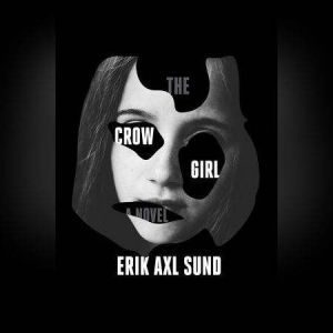 The Crow Girl, Erik Axl Sund