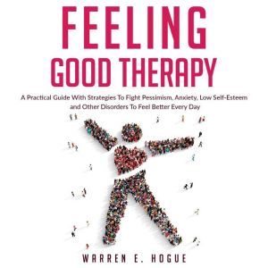 FEELING GOOD THERAPY A Practical Gui..., Warren E. Hogue