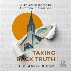 Taking Back Truth, Douglas Groothuis