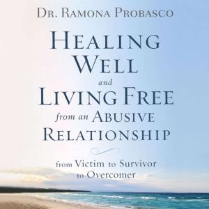 Healing Well and Living Free from an ..., Dr. Ramona Probasco