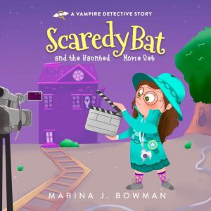 Scaredy Bat and the Haunted Movie Set..., Marina J. Bowman