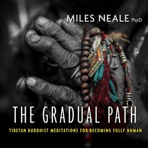 The Gradual Path: Tibetan Buddhist Meditations for Becoming Fully Human