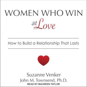Women Who Win at Love: How to Build a Relationship That Lasts
