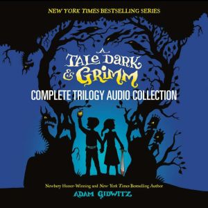 A Tale Dark & Grimm: Complete Trilogy Audio Collection