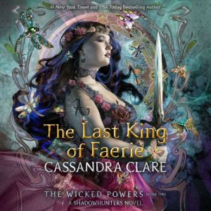 The Last King of Faerie, Cassandra Clare