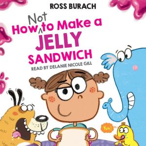 How NOT to Make a Jelly Sandwich, Ross Burach