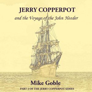 Jerry Copperpot and the Voyage of the John Heeder: Book 2 of the Jerry Copperpot Series