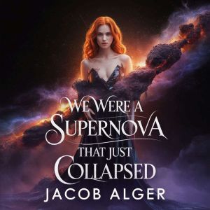 We were a supernova that just collaps..., Jacob Alger