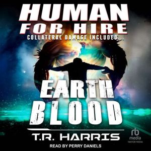 Human for Hire  Earth Blood: Collateral Damage Included
