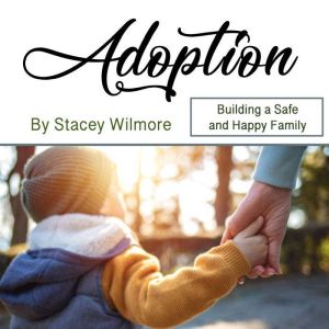 Adoption: Building a Safe and Happy Family