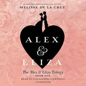 Alex and Eliza A Love Story, Melissa de la Cruz