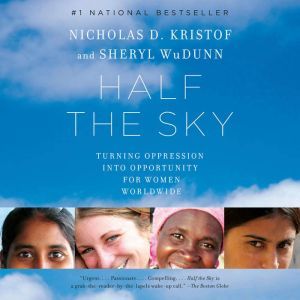 Half the Sky Turning Oppression into Opportunity for Women Worldwide, Nicholas D. Kristof