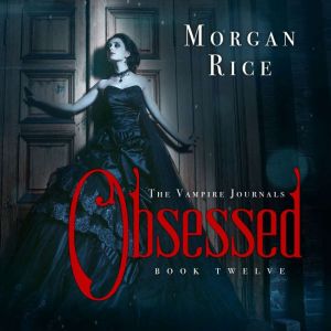 Obsessed Book 12 in the Vampire Jou..., Morgan Rice