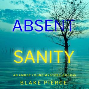 Absent Sanity (An Amber Young FBI Suspense ThrillerBook 6): Digitally narrated using a synthesized voice