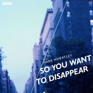 So You Want To Disappear, Mark Wheatley