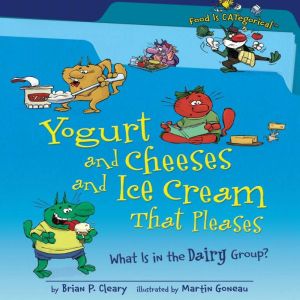 Yogurt and Cheeses and Ice Cream That..., Brian P. Cleary