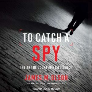 To Catch a Spy, James M. Olson