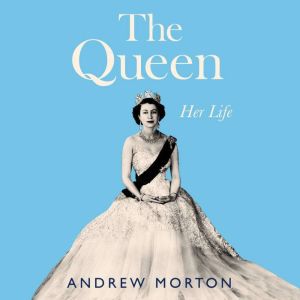The Queen: Her Life, Andrew Morton