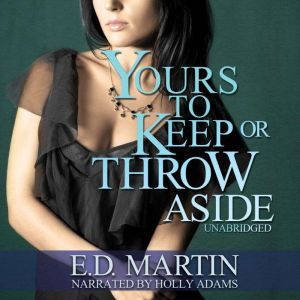 Yours to Keep or Throw Aside, E.D. Martin