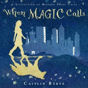 When Magic Calls, Caitlin Berve