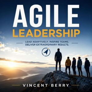 Agile Leadership, Vincent Berry
