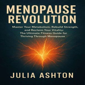 Menopause Revolution: Master Your Metabolism, Rebuild Strength, and Reclaim Your Vitality: The Ultimate Fitness Guide for Thri