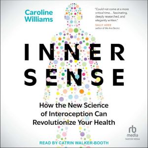Inner Sense: How the New Science of Interoception Can Revolutionize Your Health