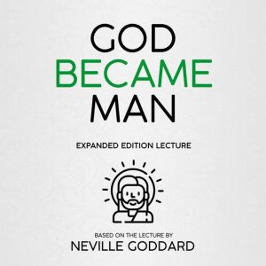 God Became Man, Neville Goddard