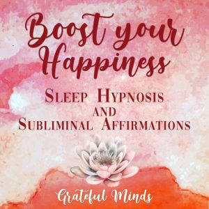 Boost Your Happiness Sleep Hypnosis a..., Grateful Minds