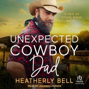 Unexpected Cowboy Dad: A Men of Stone Ridge Novel