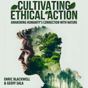 Cultivating Ethical Action: Awakening Humanity's Connection With Nature