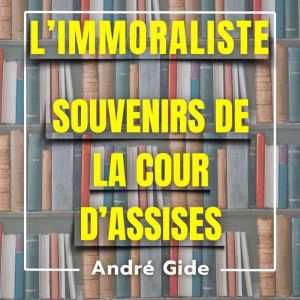 L'immoraliste  Souvenirs de la cour d'assises