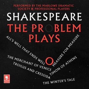 Shakespeare: The Problem Plays Alls Well That Ends Well, Measure For Measure, The Merchant of Venice, Timon of Athens, Troilus and Cressida, The Winters Tale, William Shakespeare