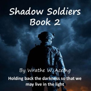 Shadow Soldiers Book 2, Wrathe W. Aceing