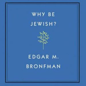 Why Be Jewish? A Testament, Edgar Bronfman
