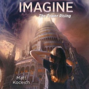 Imagine...The Tower Rising, Matt Koceich