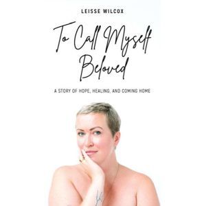 To Call Myself Beloved, Leisse Wilcox