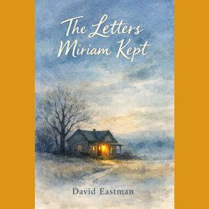 The Letters Miriam Kept, David Eastman