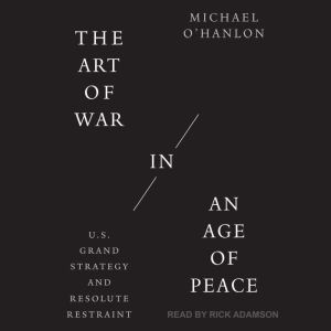 The Art of War in an Age of Peace, Michael OHanlon