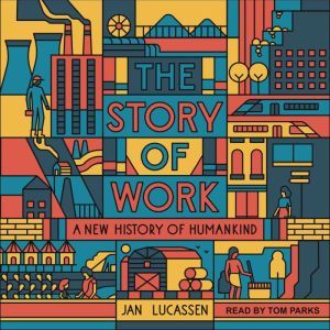 The Story of Work, Jan Lucassen