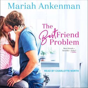 The Best Friend Problem, Mariah Ankenman