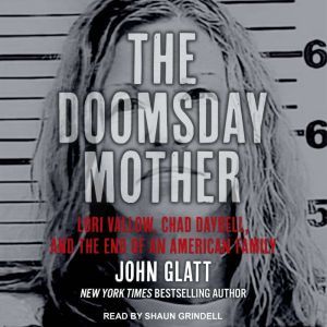 The Doomsday Mother Lori Vallow, Chad Daybell, and the End of an American Family, John Glatt