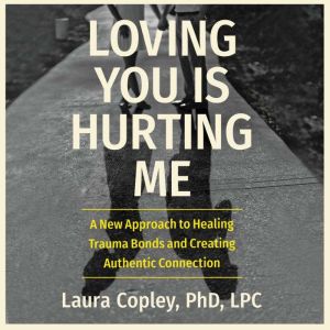 Loving You Is Hurting Me, Laura, PhD Copley